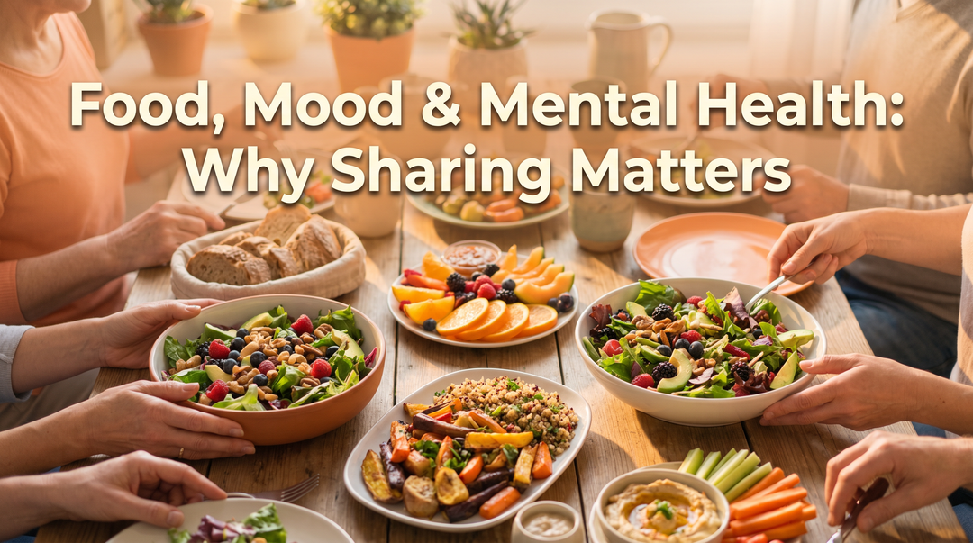 Food, Mood &amp; Mental Health: Why Sharing Matters